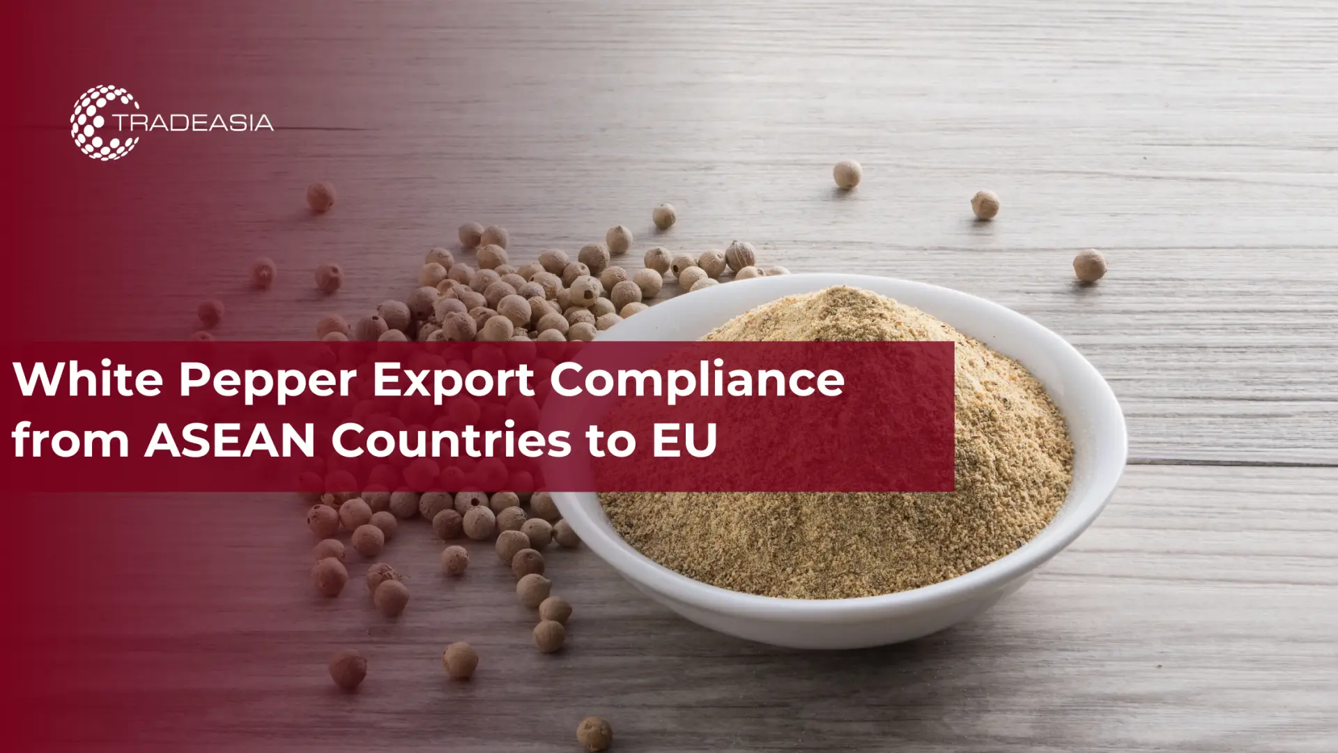 White Pepper Export Compliance from ASEAN Countries to EU